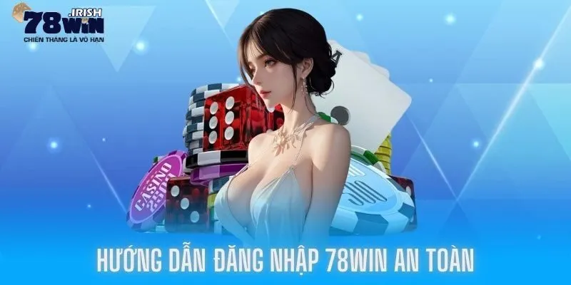 Các bước đăng nhập 78win chi tiết và nhanh chóng