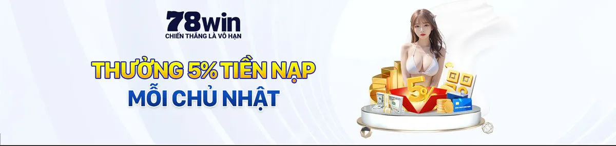 Thưởng nạp tiền vào mỗi chủ nhật 78win